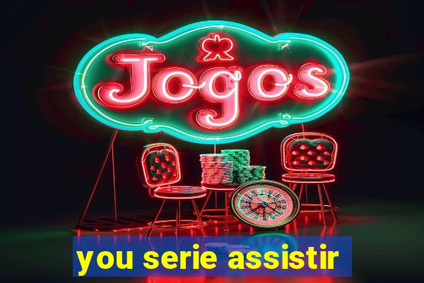 you serie assistir